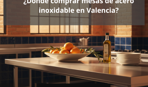 ¿Dónde comprar mesas de acero inoxidable en Valencia?
