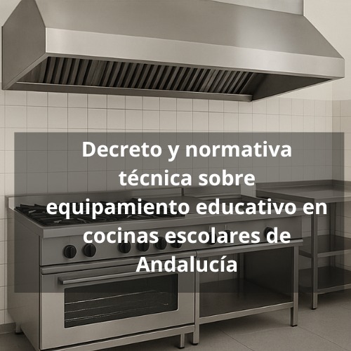 Normativa técnica para cocinas escolares en Andalucía