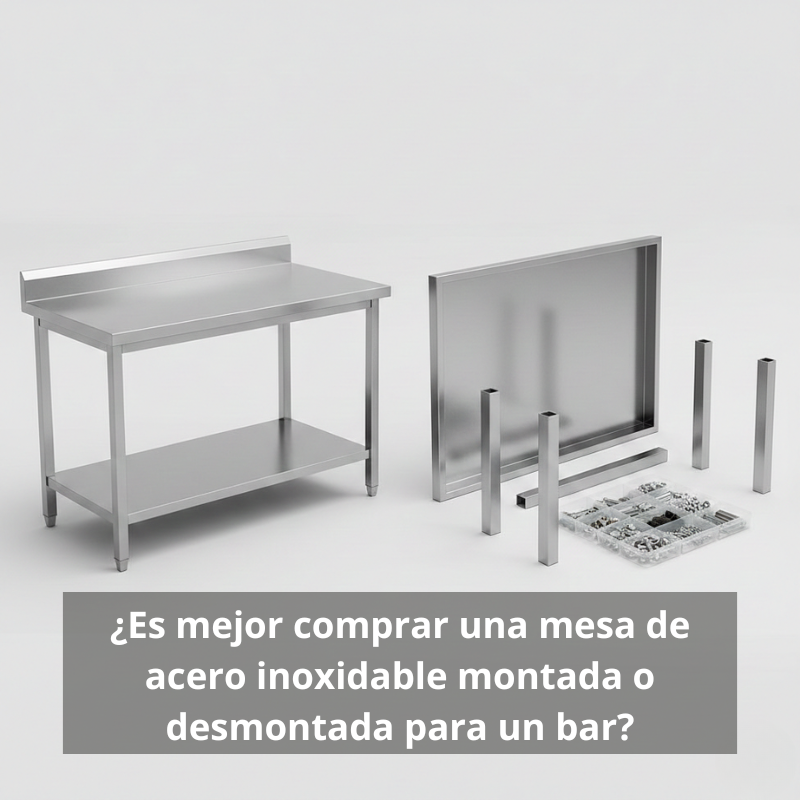 ¿Es mejor comprar una mesa de acero inoxidable montada o desmontada para un bar? 